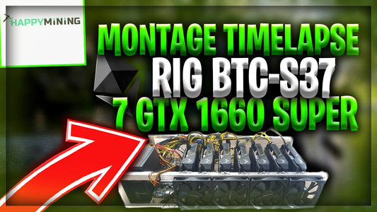 Montage en timelapse Rig ouvert BTC-S37 GTX 1660 Super