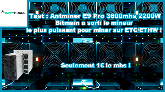Test : Antminer E9 Pro 3600mhs 2200W. Le mineur le plus puissant et le moins cher (1€/mh) sur ETHash